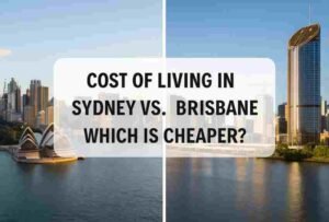 Cost of Living in Sydney vs Brisbane