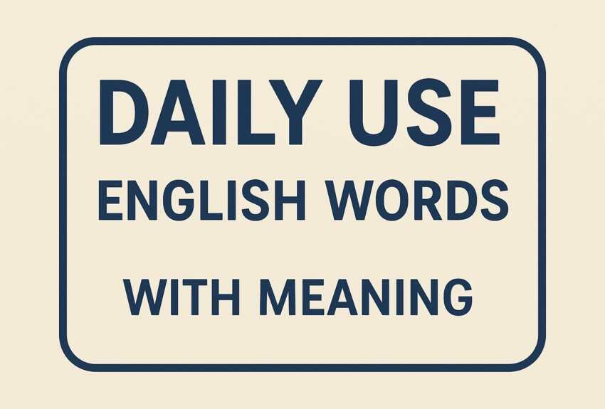 List of 100+ Daily Use English Words With Meaning 1 Daily Use English Words With Meaning