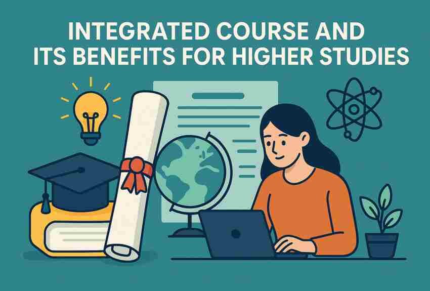 What is Integrated Course and Its Benefits for Higher Studies 1 Integrated Course